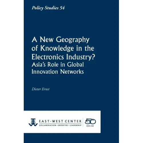 A New Geography of Knowledge in the Electronics Industry? - East-West Center