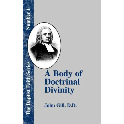 A Body of Doctrinal Divinity: Or a System of Evangelical Truths, Deduced from the Sacred Scriptures.