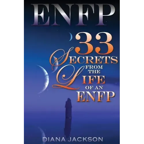Enfp: 33 Secrets From The Life of an ENFP