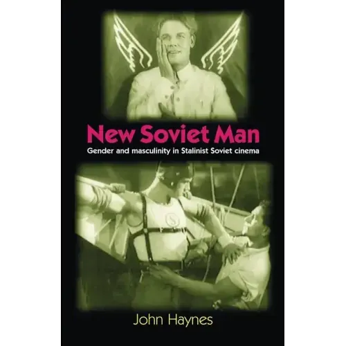 New Soviet Man: Gender and Masculinity in Stalinst Soviet Cinema