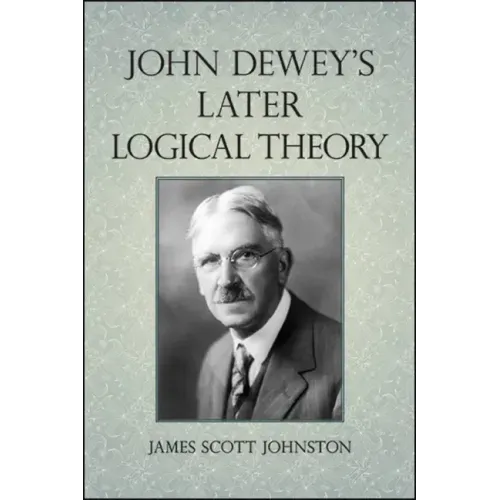 John Dewey's Later Logical Theory