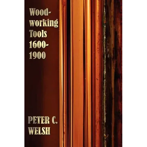 Woodworking Tools 1600-1900 - Fully Illustrated