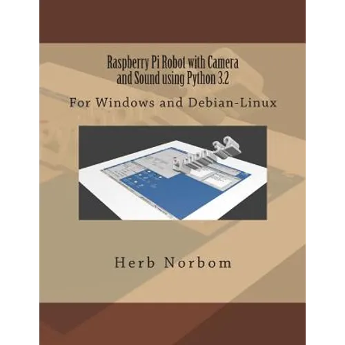 Raspberry Pi Robot with Camera and Sound using Python 3.2: For Windows and Debian-Linux