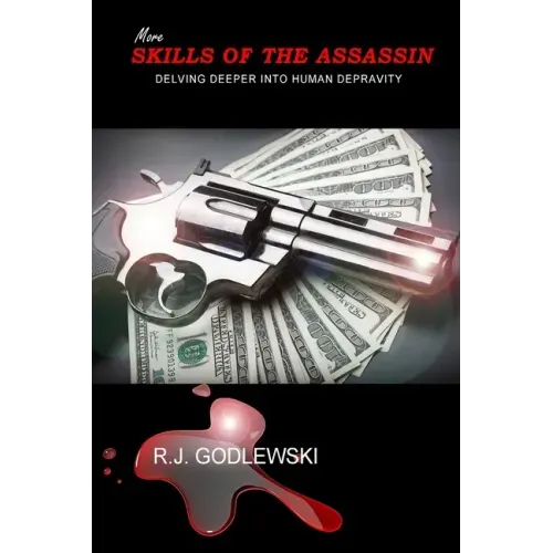 More Skills of the Assassin: Delving Deeper into Human Depravity