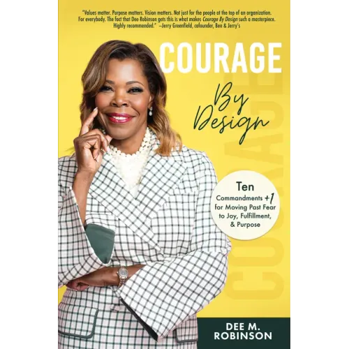 Courage by Design: Ten Commandments +1 for Moving Past Fear to Joy, Fulfillment, and Purpose