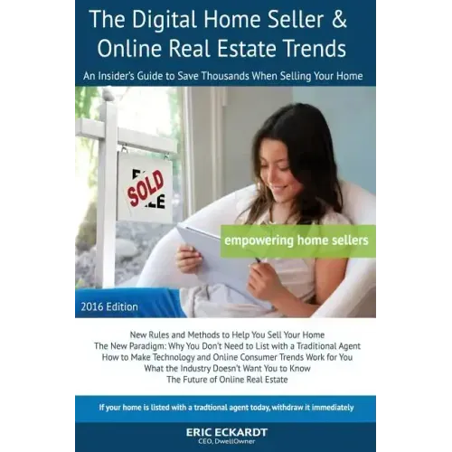 The Digital Home Seller & Online Real Estate Trends: An Insider's Guide to Save Thousands When Selling Your Home #1 FSBO Real Estate Book for Home-Sel