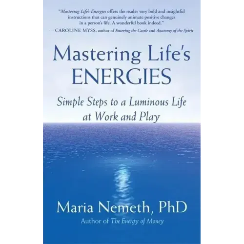 Mastering Life's Energies: Simple Steps to a Luminous Life at Work and Play
