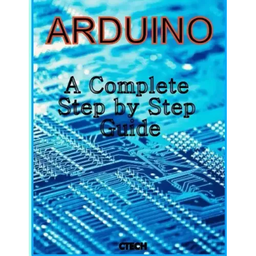 Arduino: A Complete Step by Step Guide