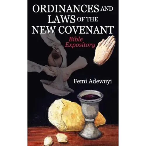 Ordinances and Laws of the New Covenant: Bible Expository