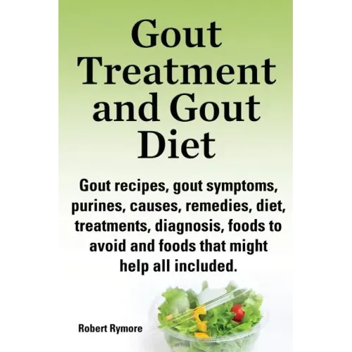 Gout Treatment and Gout Diet. Gout Recipes, Gout Symptoms, Purines, Causes, Remedies, Diet, Treatments, Diagnosis, Foods to Avoid and Foods That Might