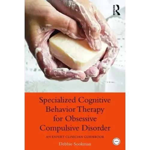 Specialized Cognitive Behavior Therapy for Obsessive Compulsive Disorder: An Expert Clinician Guidebook