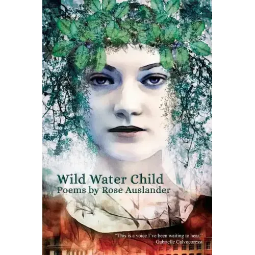 Wild Water Child: Poems by Rose Auslander