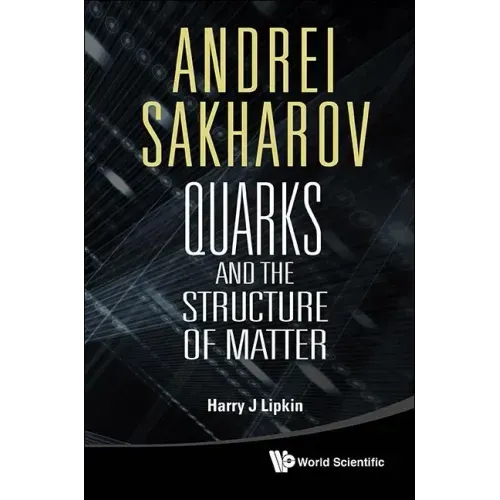 Andrei Sakharov: Quarks and the Structure of Matter