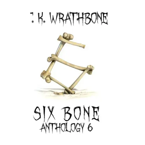 Six Bone: Anthology 6
