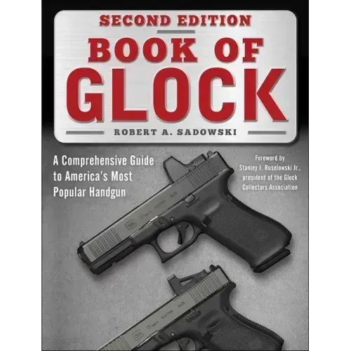 Book of Glock, Second Edition: A Comprehensive Guide to America's Most Popular Handgun