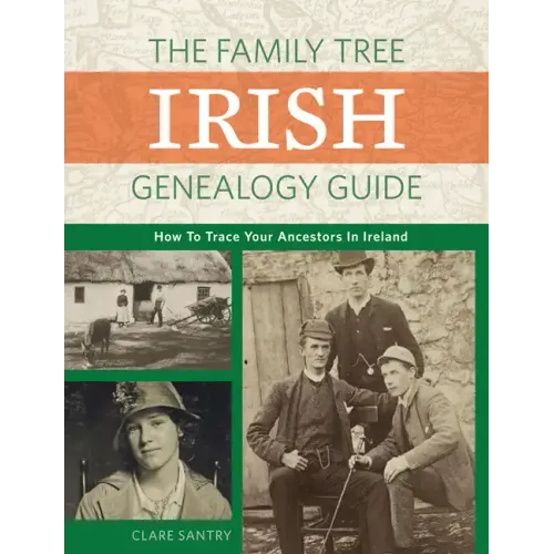 The Family Tree Irish Genealogy Guide: How to Trace Your Ancestors in Ireland