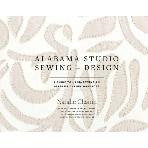 Alabama Studio Sewing + Design: A Guide to Hand-Sewing an Alabama Chanin Wardrobe