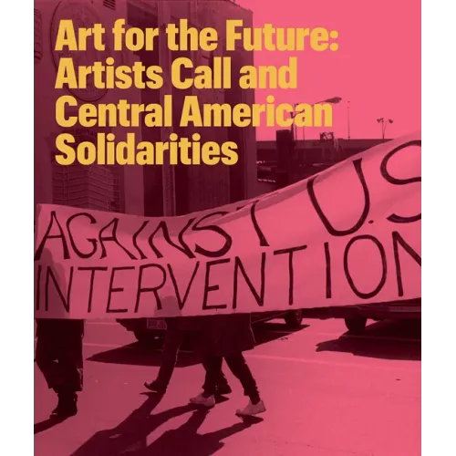 Art for the Future: Artists Call and Central American Solidarities