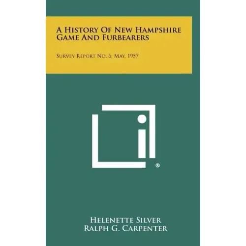 A History Of New Hampshire Game And Furbearers: Survey Report No. 6, May, 1957
