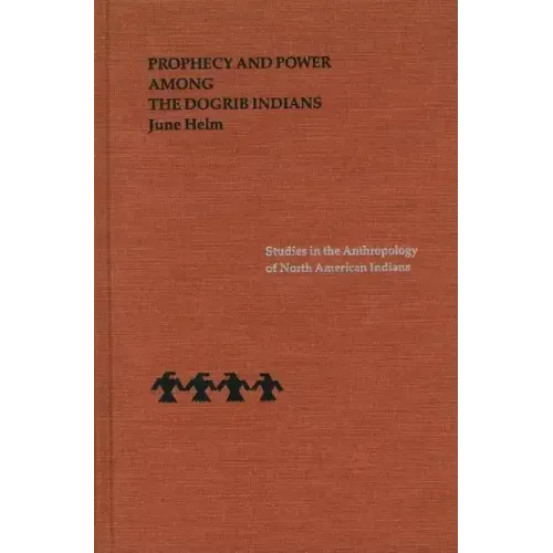 Prophecy and Power Among the Dogrib Indians