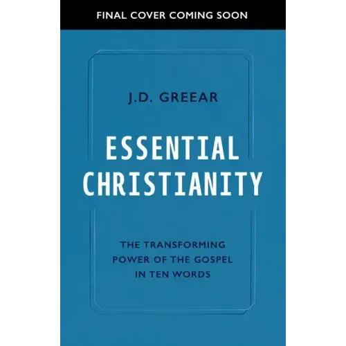 Essential Christianity: The Heart of the Gospel in Ten Words