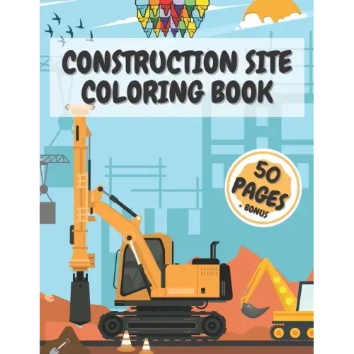 Construction Site Coloring Book: Truck Activity Books for Kids 4-8 8-10 Crafts Crayons
