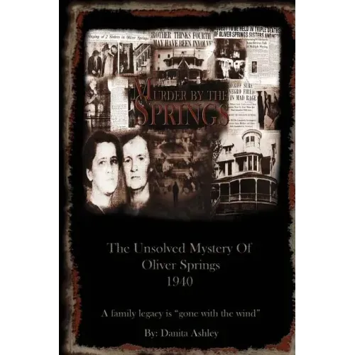 Murder By The Springs: The Unsolved Mystery of Oliver Springs.