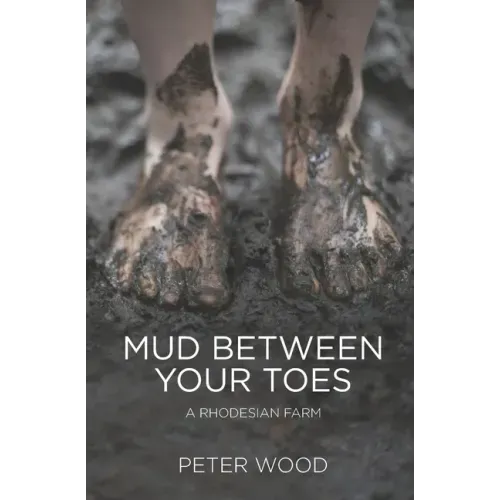 Mud Between Your Toes: A Rhodesian Farm