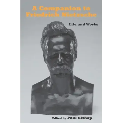 A Companion to Friedrich Nietzsche: Life and Works