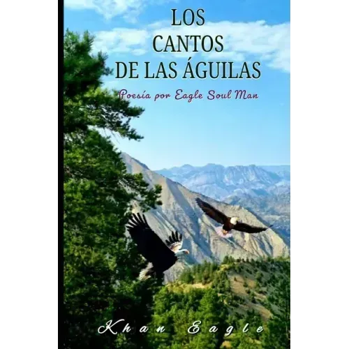 Los Cantos de las ÁGUILAS: Poesía por Eagle Soul Man