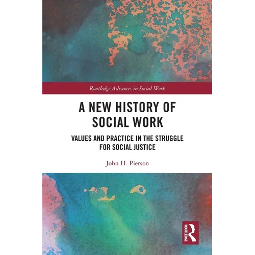 A New History of Social Work: Values and Practice in the Struggle for Social Justice