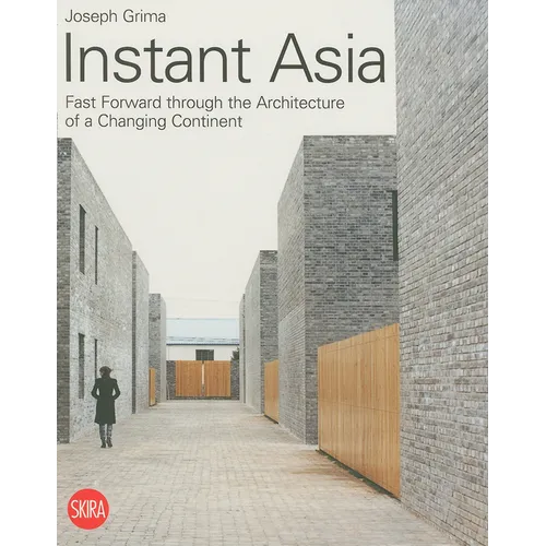 Instant Asia: Fast Forward Through the Architecture of a Changing Continent