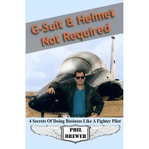 G Suit & Helmet Not Required: 4 Secrets Of Doing Business Like a Fighter Pilot