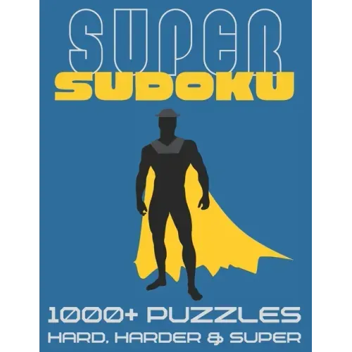 Super Sudoku 1000+ Puzzles - Hard, Harder and Super: Big Sudoku Book for Adults, Large Selection of Difficult Puzzles With Answers