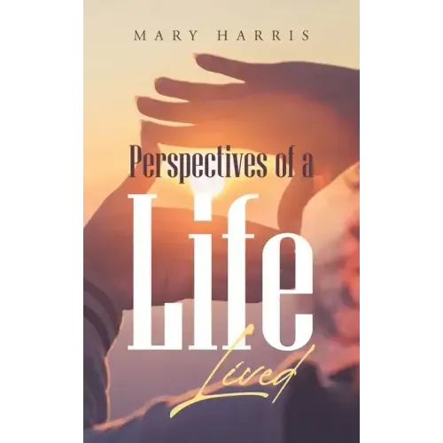 Perspectives of a Life Lived