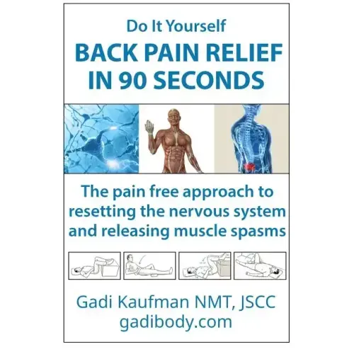 Do It Yourself Back Pain Relief In 90 Seconds: The Pain Free Approach to Resetting the Nervous System and Releasing Muscle Spasms