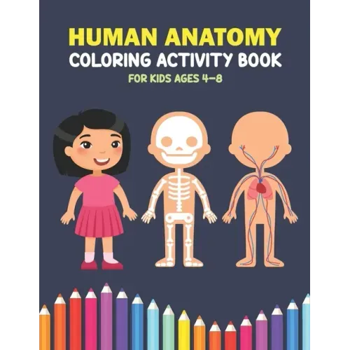 Human Anatomy Coloring Activity Book For Kids Ages 4-8: A Beautiful Instructive Guide to the Human Body Activity Book For Kids And Adults - Perfect Gi