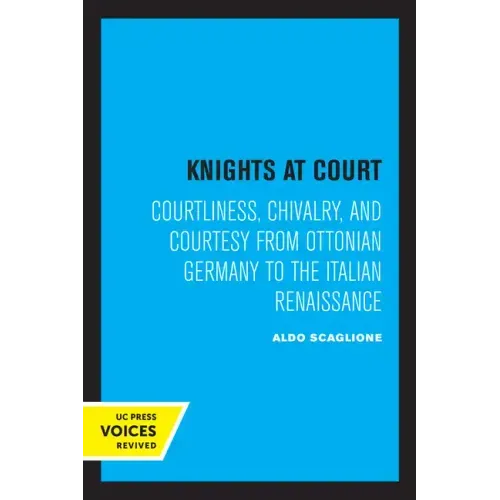 Knights at Court: Courtliness, Chivalry, and Courtesy from Ottonian Germany to the Italian Renaissance