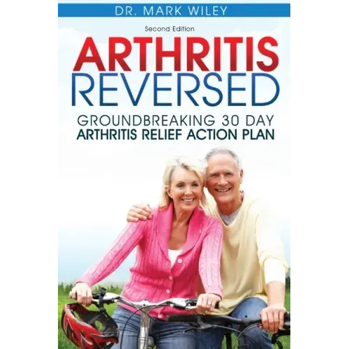 Arthritis Reversed: Groundbreaking 30-Day Arthritis Relief Action Plan