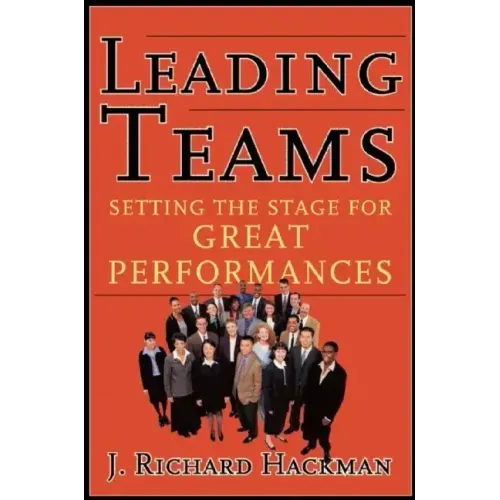 Leading Teams: Setting the Stage for Great Performances