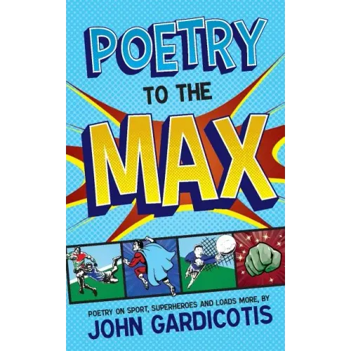 Poetry to the MAX: Poetry on Sport, Superheroes and Loads More