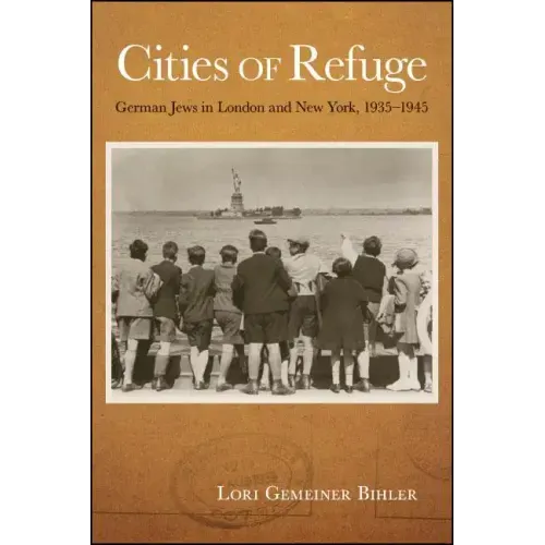 Cities of Refuge: German Jews in London and New York, 1935-1945