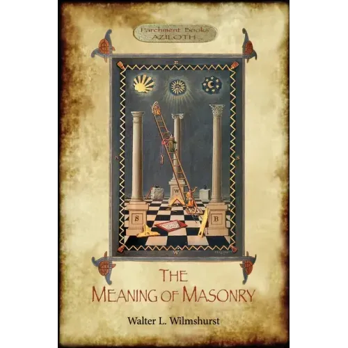 The Meaning of Masonry: (Aziloth Books)