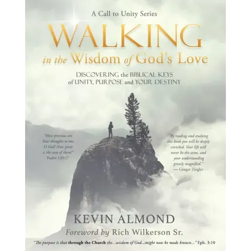Walking in the Wisdom of God's Love: Discovering the Biblical Keys of Unity, Purpose and Your Destiny