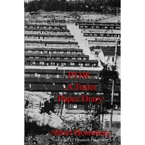 P.O.W. A Toilet Paper Diary: Life in an American P.O.W. Camp, March 1945 - April 1946
