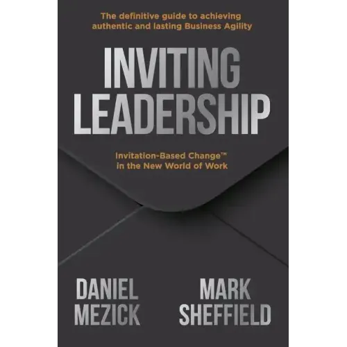 Inviting Leadership: Invitation-Based Change(TM) in the New World of Work