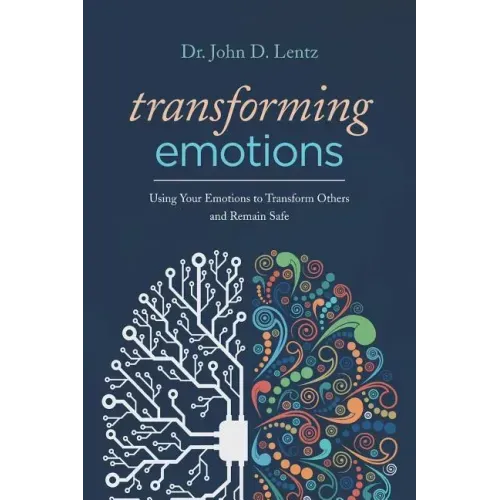 Transforming Emotions: : Using your emotions to transform others and remain safe