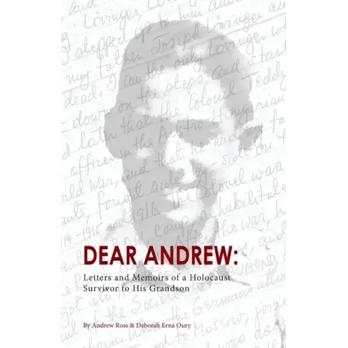 Dear Andrew: Letters and Memoirs of a Holocaust Survivor to His Grandson