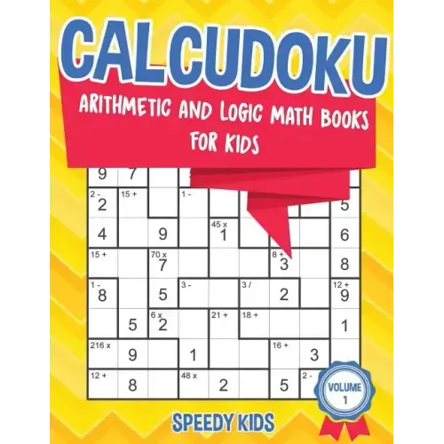 Calcudoku: Arithmetic and Logic Math Books for Kids - Volume 1