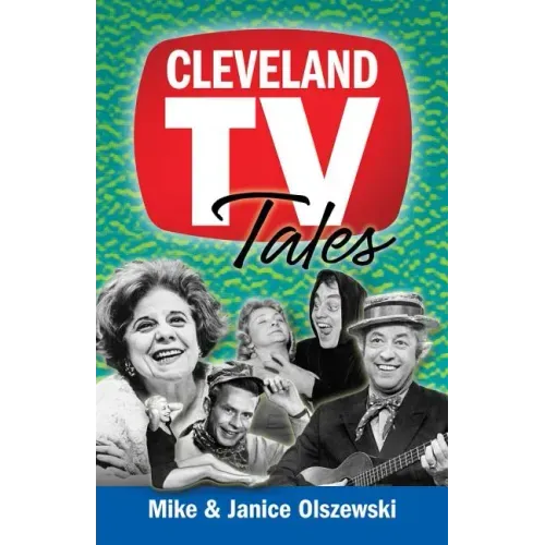 Cleveland TV Tales: Stories from the Golden Age of Local Television